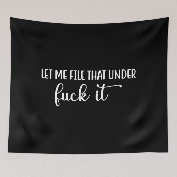 Item preview, Funny Let Me File That Under Fuck It  designed and sold by mographicdesign.