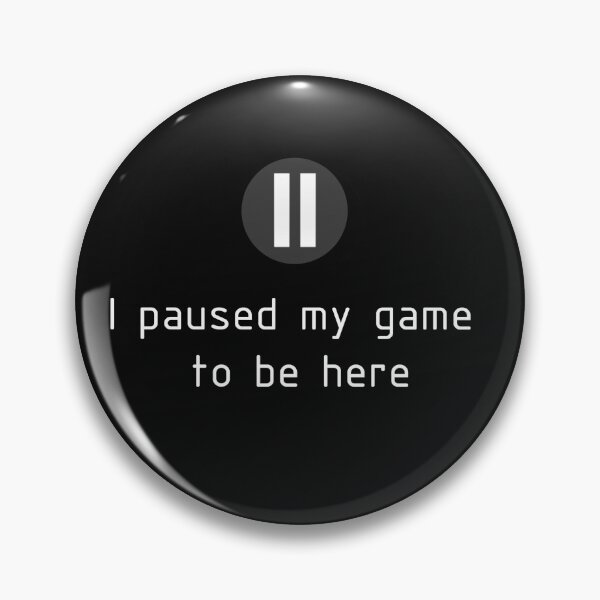 Item preview, I PAUSED MY GAME TO BE HERE designed and sold by AbstractJP.