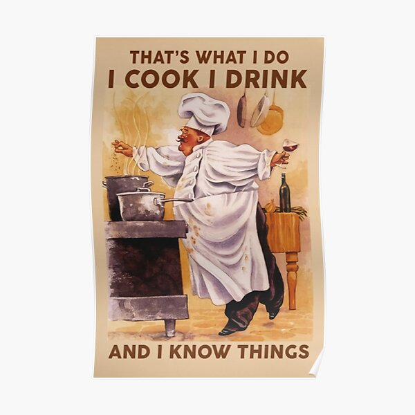 Chef That's What I Do I Cook I Drink And I know Things Poster