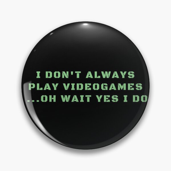 Item preview, I Don't Always Play Videogames... Oh Wait Yes I Do. Gaming Lover Addict designed and sold by Trankix.