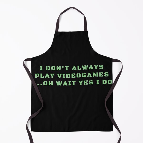 Item preview, I Don't Always Play Videogames... Oh Wait Yes I Do. Gaming Lover Addict designed and sold by Trankix.