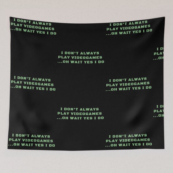 Item preview, I Don't Always Play Videogames... Oh Wait Yes I Do. Gaming Lover Addict designed and sold by Trankix.