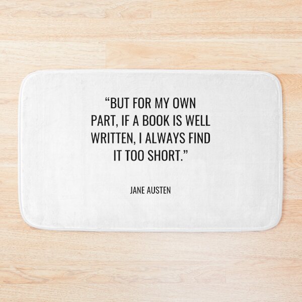 Item preview, Jane Austen - but for my own part, if a book is well written, I always find it too short. designed and sold by SocraticQuotes.