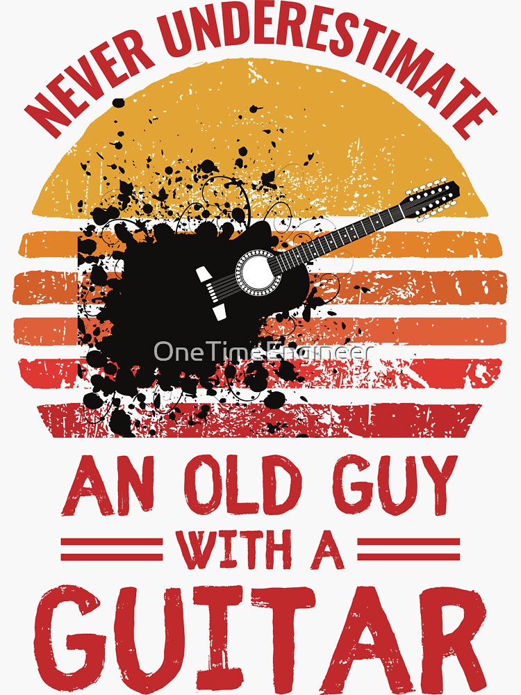 Guitar Quote and Saying. Never underestimate an old man with