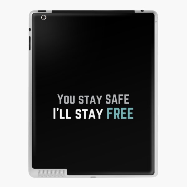 You stay SAFE, I'll stay FREE iPad Skin