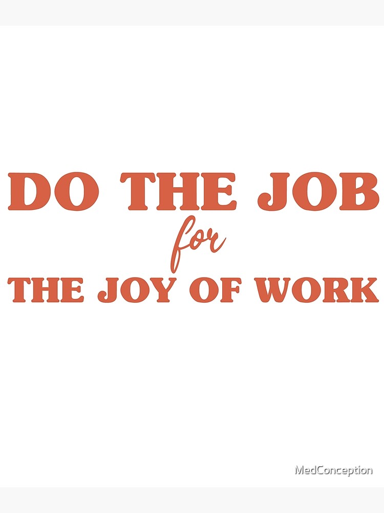 do-the-job-for-the-joy-of-work-job-sayings-poster-for-sale-by