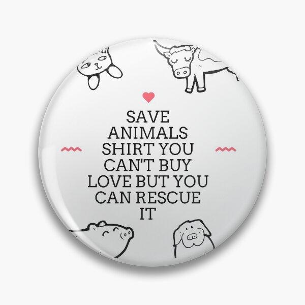 Item preview, Save Animals Shirt You Can't Buy Love But You Can Rescue It designed and sold by piskwi.