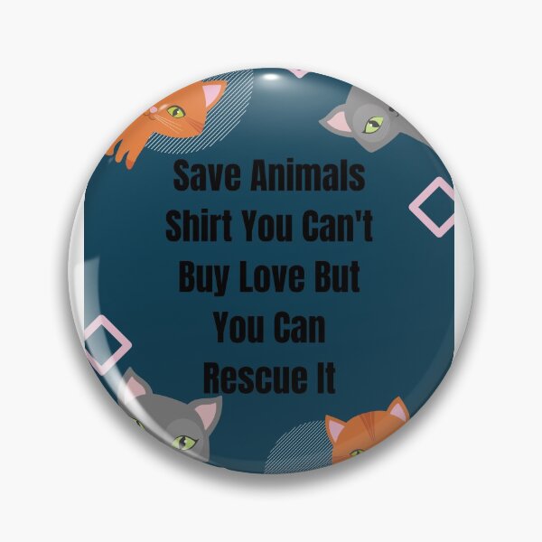 Item preview, Save Animals Shirt You Can't Buy Love But You Can Rescue It designed and sold by piskwi.