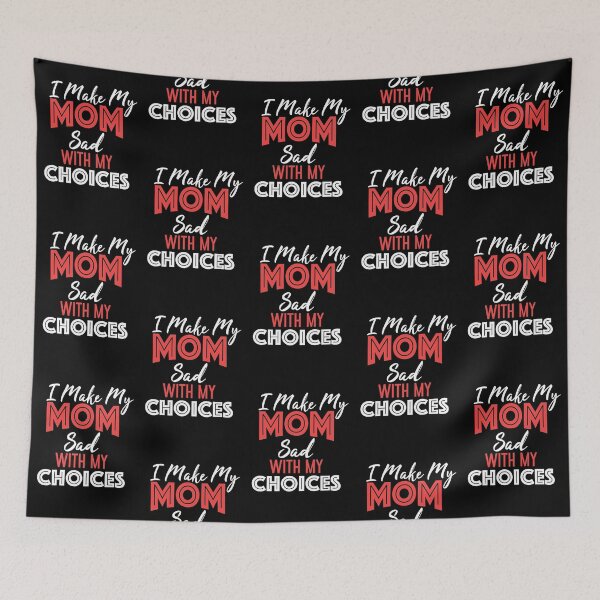 Item preview, I Make My Mom Sad With My Choices designed and sold by BasicWear.
