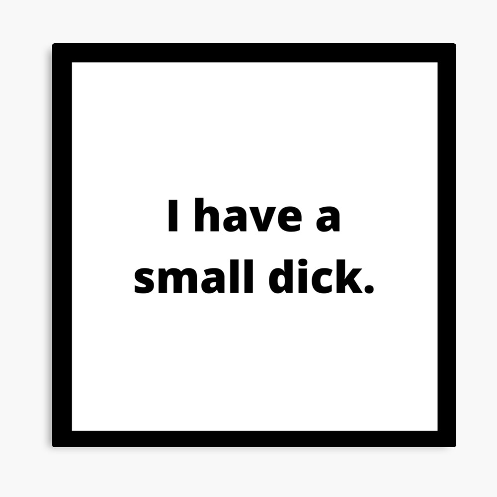 Funny I have a small dick/penis/peepee