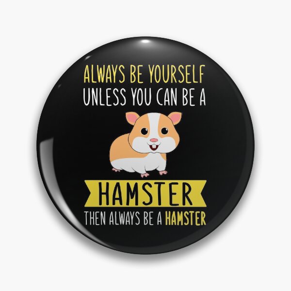 Item preview, Always Be Yourself Unless You Can Be A Hamster Then Always Be A Hamster designed and sold by TeeDesignsStore.
