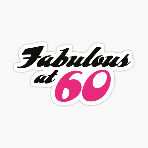 60-years-of-age-and-fabulous-sticker-for-sale-by-artpolitic-redbubble