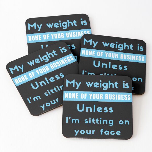 Item preview, My weight is none of your business unless I'm setting on your face designed and sold by Ribsa.