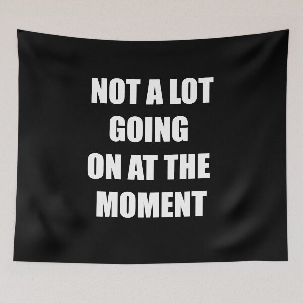 Item preview, Not A Lot Going On At The Moment designed and sold by AmberSiraj.