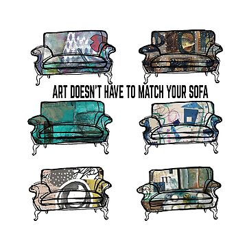 Artwork thumbnail, Art Doesn't Have to Match Your Sofa by KellySchaub