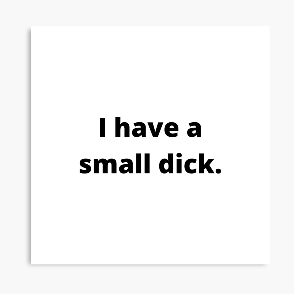 Funny I have a small dick/penis/peepee