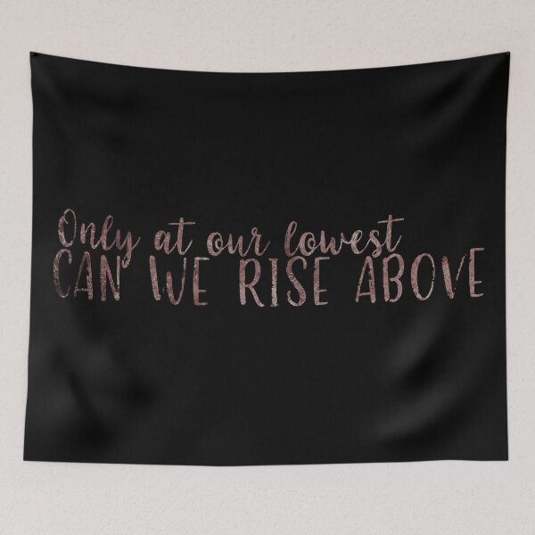 Item preview, Only at our Lowest can we Rise Above designed and sold by Theatre Thoughts.