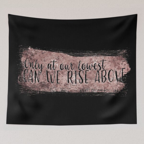 Item preview, Only at our Lowest can we Rise Above designed and sold by Theatre Thoughts.