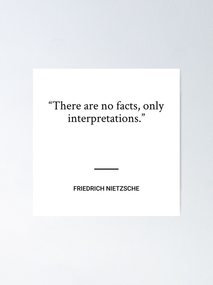 Friedrich Nietzsche There Are No Facts Only Interpretations Poster By Socraticquotes Redbubble