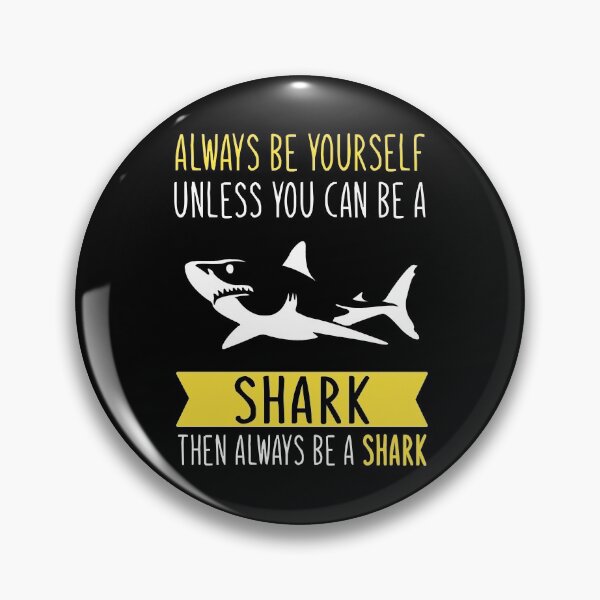 Item preview, Always Be Yourself Unless You Can Be A Shark Then Always Be A Shark designed and sold by TeeDesignsStore.
