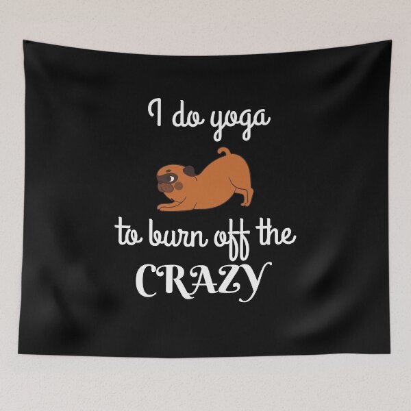 Item preview, Cute Dog Do Yoga To Burn Off The Crazy designed and sold by SimpleUniverse.