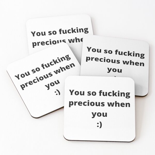Item preview, You so fucking  precious when you :) designed and sold by m4dv1.