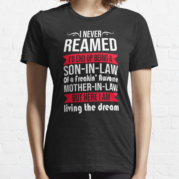 Freaking awesome mother Gift For Mother Christmas I am living the dream Shirt Mens Son In Law Of A Awesome Mother In Law Gift TShirt