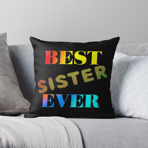 BEST SISTER EVER in rainbow colours! Throw Pillow