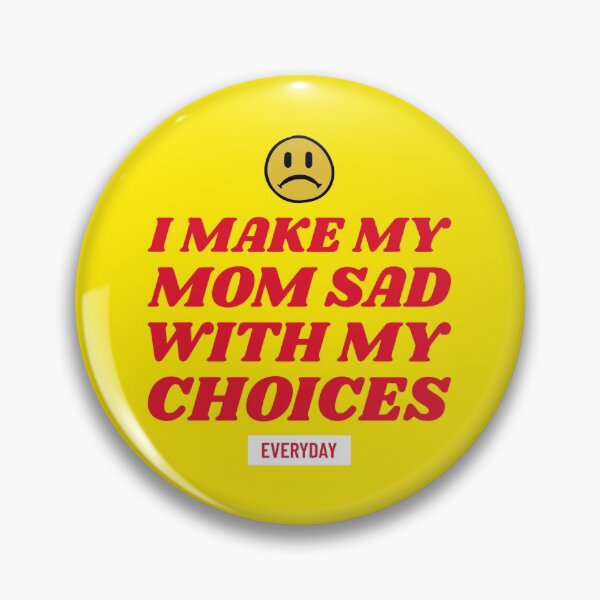 Item preview, I Make My Mom Sad With My Choices Everyday designed and sold by Lolas-Creations.