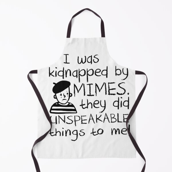 Item preview, I Was Kidnapped By Mimes. They did Unspeakable things to me designed and sold by Alema Art.