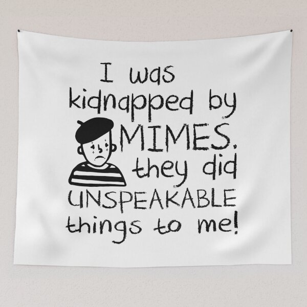 Item preview, I Was Kidnapped By Mimes. They did Unspeakable things to me designed and sold by Alema Art.