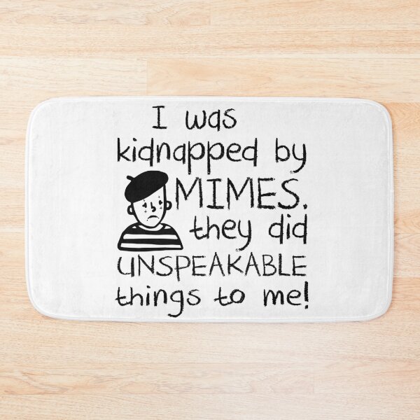 Item preview, I Was Kidnapped By Mimes. They did Unspeakable things to me designed and sold by Alema Art.