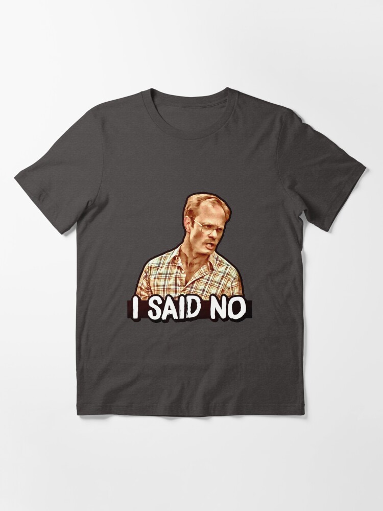 Alternate view of I SAID NO - Henry, Wet Hot American Summer Essential T-Shirt