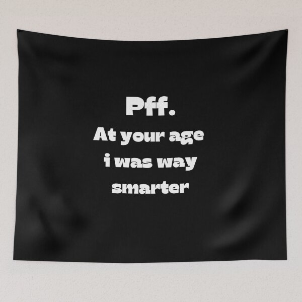 Item preview, Pff. At your age i was way smarter designed and sold by Levet.