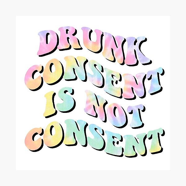 Drunk Consent Is Not Consent Photographic Print For Sale By Nats