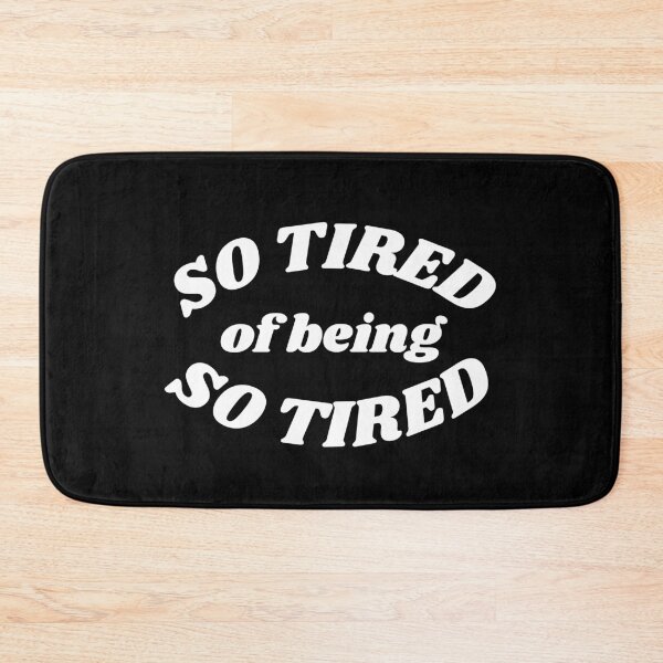 Item preview, So Tired of Being So Tired designed and sold by MixedBagMerch.