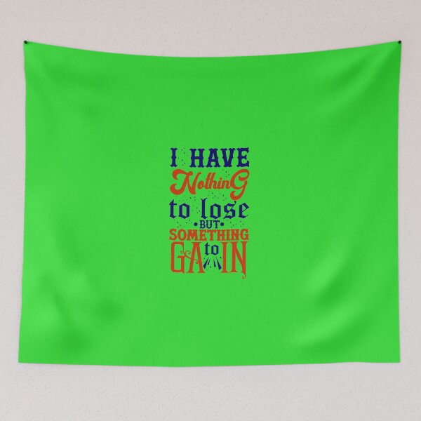 Item preview, i have nothing to lose but something to gain designed and sold by designeart7.