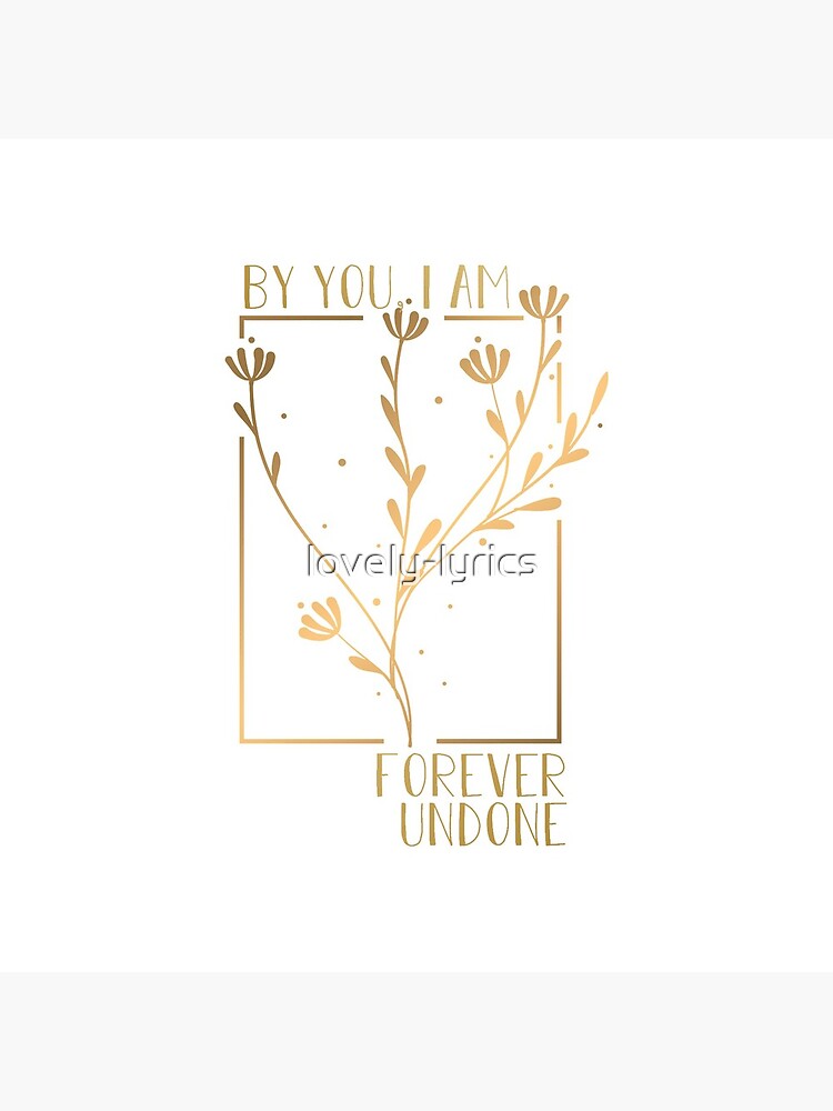 by you, i am forever undone by lovely-lyrics
