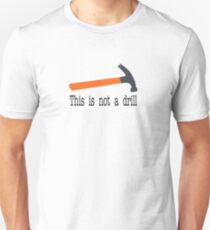 This Is Not A Drill Unisex T-Shirt