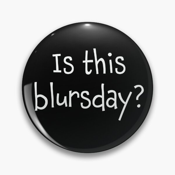 Item preview, Is This Blursday? designed and sold by Whoopsidoodle.
