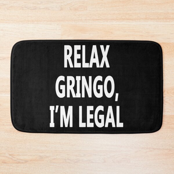 Item preview, Relax Gringo, I'm Legal designed and sold by Original Cheddar.