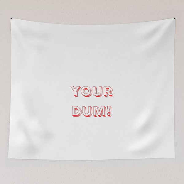 Item preview, Your Dum designed and sold by Farprintod.