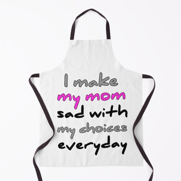 Item preview, I Make My Mom Sad With My Choices designed and sold by Fatimalak.