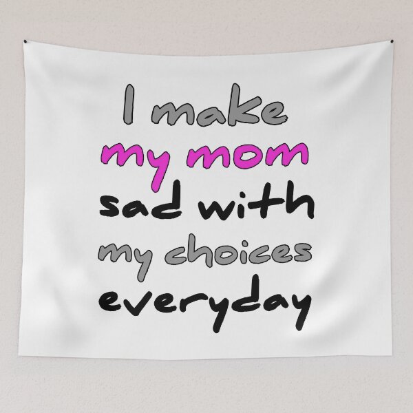 Item preview, I Make My Mom Sad With My Choices designed and sold by Fatimalak.