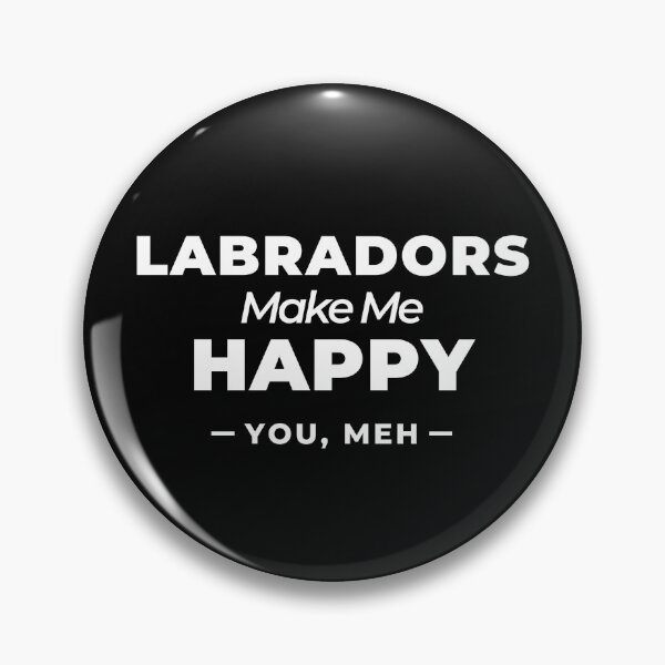 Item preview, Labradors Make Me Happy, You Meh   designed and sold by Guarddogdrive.