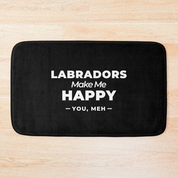 Item preview, Labradors Make Me Happy, You Meh   designed and sold by Guarddogdrive.