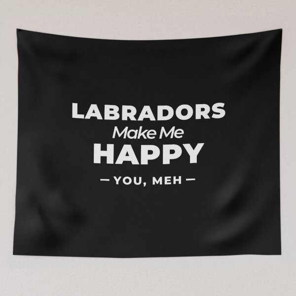 Item preview, Labradors Make Me Happy, You Meh   designed and sold by Guarddogdrive.