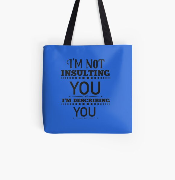 I'm Not Insulting You I'm Describing You Funny Sarcastic All Over Print Tote Bag
