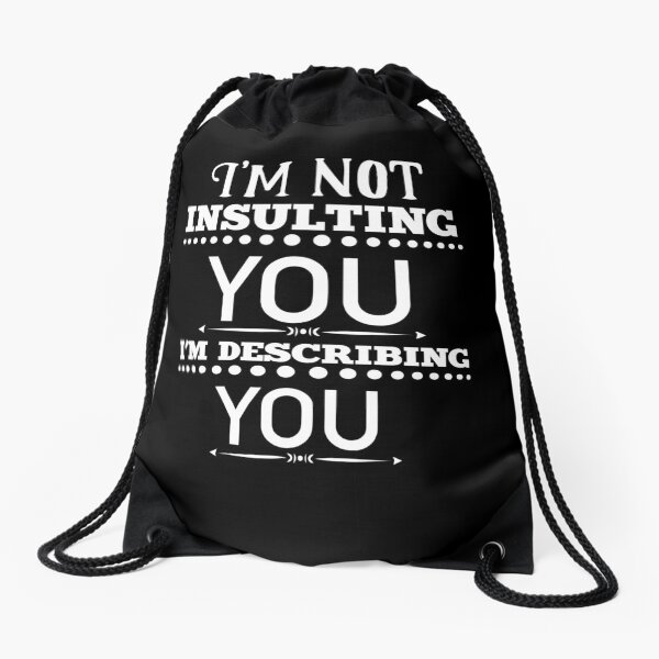 I'm Not Insulting You I'm Describing You Funny Sarcastic Drawstring Bag