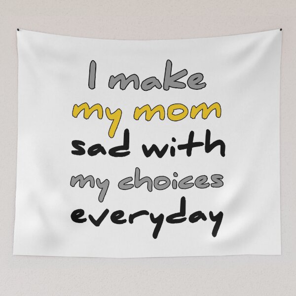 Item preview, I Make My Mom Sad With My Choices designed and sold by Fatimalak.